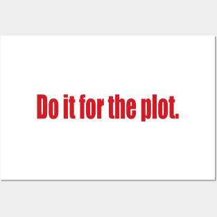 Do it for the plot. Posters and Art